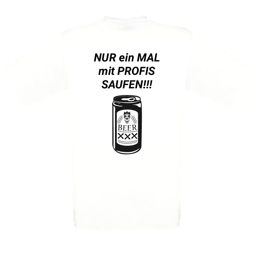 Motivshirt - Nur ein mal mit Profis saufen! white Motivshirt - Nur ein mal mit Profis saufen! white - Bild