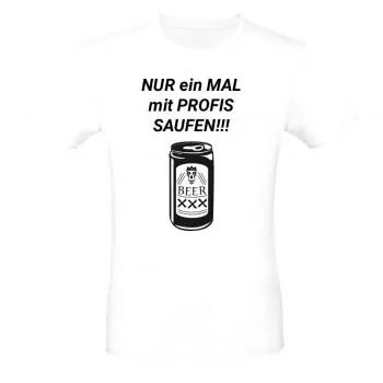 T-Shirt nur ein mal mit Profis saufen | Motivshirts - Bild
