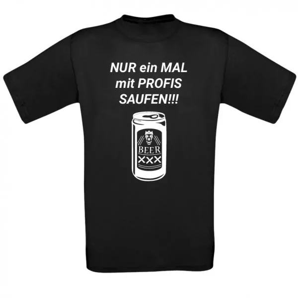 T-Shirt nur ein mal mit Profis saufen | Motivshirts - Bild